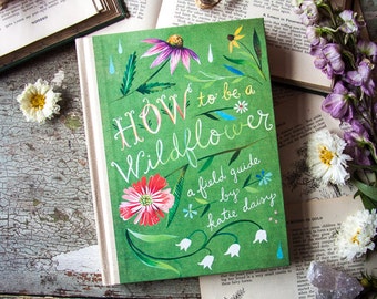 How to Be a Wildflower: A Field Guide by Katie Daisy. *SIGNED BOOK!*