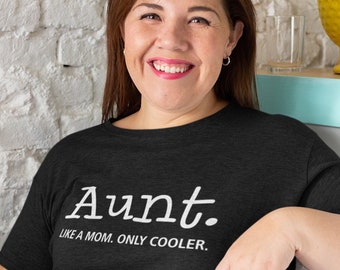 Aunt. Like a Mom. Only Cooler. Tshirt.  Cool Aunt tshirt. cool aunt tee. aunt clothes. cool relative tshirt. funny relative tshirt. TH-074