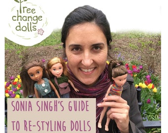 Tree Change Dolls® Sonia Singh's Guide to Re-styling Dolls by Sonia Singh